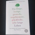 Das kluge, lustige, gesunde, ungebremste, glückliche, sehr lange Leben