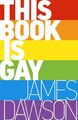 This Book is Gay - Dawson, James