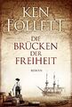 Die Brücken der Freiheit: Roman von Follett, Ken