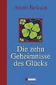 Die zehn Geheimnisse des Glücks von Adam J. Jackson (2008, Gebundene Ausgabe)