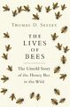 Lives of Bees | The Untold Story of the Honey Bee in the Wild | Thomas D. Seeley