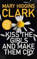 Kiss the Girls and Make Them Cry | Mary Higgins Clark | 2020 | englisch