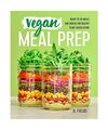 Vegan Meal Prep: Ready-To-Go Meals and Snacks for Healthy Plant-Based Eating, Jl