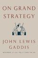 John Lewis Gaddis On Grand Strategy (Gebundene Ausgabe)