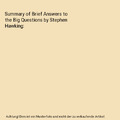 Summary of Brief Answers to the Big Questions by Stephen Hawking, Dennis Braun