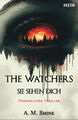 The Watchers - Sie sehen dich | Shine, A. M. | Buch, nicht näher spezifiziert