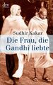 Die Frau, die Gandhi liebte (dtv Sachbuch) Sudhir Kakar. Aus dem Engl. von Karl-