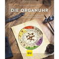 Die Organuhr: Gesund im Einklang mit unseren natürlichen Rhythmen (GU Ratge ...