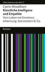 Künstliche Intelligenz und Empathie. Vom Leben mit Emotionserkennung, Sexro ...