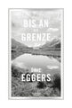 Bis an die Grenze von Dave Eggers