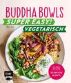 Tanja Dusy Buddha Bowls - Super easy! - Vegetarisch