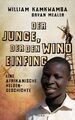 Der Junge, der den Wind einfing: Eine afrikanische Heldengeschichte: Eine afrika