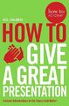 How To Give A Great Presentation (How To: Academy) by Chalmers, Neil 1509814477