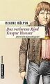 Das verlorene Kind - Kaspar Hauser: Historische Romanbio... | Buch | Zustand gut