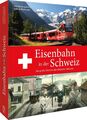 Eisenbahn in der Schweiz | Die große Chronik, die schönsten Strecken | Buch