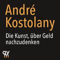 Die Kunst, über Geld nachzudenken, 1 Audio-CD von André Kostolany