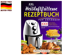 Heißluftfritteuse Rezeptbuch XXL: 1000 Tage Einfache und klassische Rezeptezz..