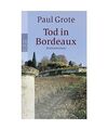 Tod in Bordeaux: Kriminalroman, Paul Grote