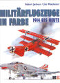 = Militärflugzeuge in Farbe, 1914 bis heute =