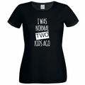  T-Shirt I Was Normal 2 Kids Ago Design Mothers Day Damen schwarz XTSN251_2