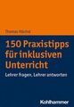 150 Praxistipps für inklusiven Unterricht Lehrer fragen, Lehrer antworten Höchst