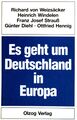 Es geht um Deutschland in Europa. Weizsäcker, Richard von [Mitverf.]: