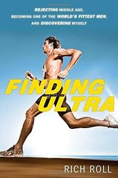 Finding Ultra: Rejecting Middle Age, Becoming One of th by Roll, Rich 0307952193