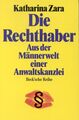 Die Rechthaber: Aus der Männerwelt einer Anwaltskanzlei Zara, Katharina: