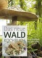 Das neue Waldkochbuch: Aus dem Wald auf den Teller ... | Buch | Zustand sehr gut