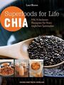 Superfoods for Life - Chia: Mit 75 Rezepten für Ihren täglic... von Boone, Lauri