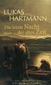 Die letzte Nacht der alten Zeit: Roman Roman Hartmann, Lukas: