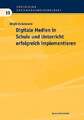 Digitale Medien in Schule und Unterricht erfolgreich implementieren: Eine Buch