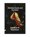 Abraham Lincoln and the Union, Nathaniel W. Stephenson