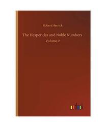 The Hesperides and Noble Numbers: Volume 2, Robert Herrick