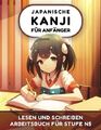 Japanische Kanji für Anfänger: Lesen und Schreiben Arbeitsbuch für Stufe N5