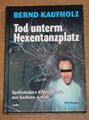 Tod unterm Hexentanzplatz: Spektakuläre Kriminalfälle Sachsen-Anhalt. Kaufholz.