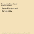 Professional Discretion in Welfare Services: Beyond Street-Level Bureaucracy, To