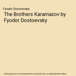 The Brothers Karamazov by Fyodor Dostoevsky, Fyodor Dostoevsky