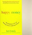 Happy Money: The Japanese Art of Making Peace with Your  by Ken Honda 1473684145