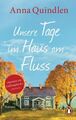 Unsere Tage im Haus am Fluss: Roman Quindlen, Anna und Tanja Handels: