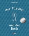 Der Fischer und der Koch - Die neue heimische Fischküche Nagl, Lukas, Tobias Mül