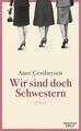 Wir sind doch Schwestern von Anne Gesthuysen (2012, Gebundene Ausgabe)