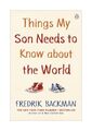 Things My Son Needs to Know About The World von Fredrik Backman