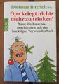 Opa kriegt nichts mehr zu trinken, Hg. Dietmar Bittrich