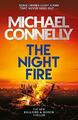 The Night Fire: The Brand New Ballard and Bosch  by Connelly, Michael 1409186040