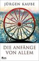 Die Anfänge von allem von Kaube, Jürgen | Buch | Zustand sehr gut