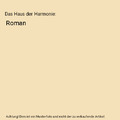 Das Haus der Harmonie: Roman, Aus d. Dt. v. Harksen, Verena C