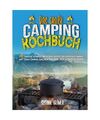 Das große Camping-Kochbuch: 200 einfache, schnelle und leckere Rezepte für Out