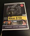 Nikon D750 - Für bessere Fotos von Anfang an! Das Kamerahandbuch