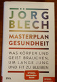 Masterplan Gesundheit Was Körper und Geist brauchen, um lange jung und fit zu bl